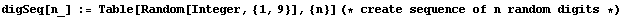 digSeq[n_] := Table[Random[Integer, {1, 9}], {n}] (* create sequence of n random digits *) 